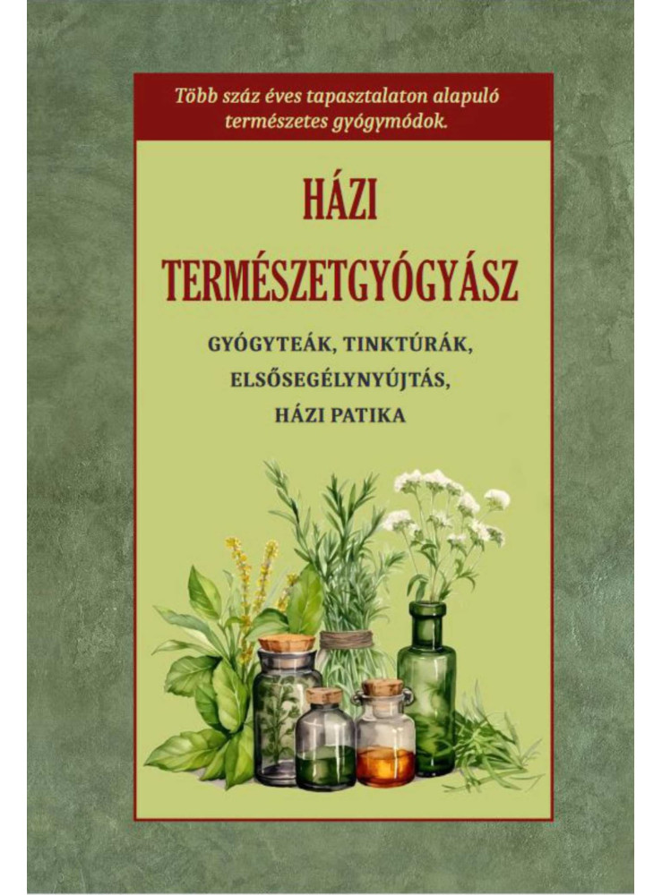 HÁZI TERMÉSZETGYÓGYÁSZ - GYÓGYTEÁK, TINKTÚRÁK, ELSŐSEGÉLYNYÚJTÁS, HÁZI PATIKA
