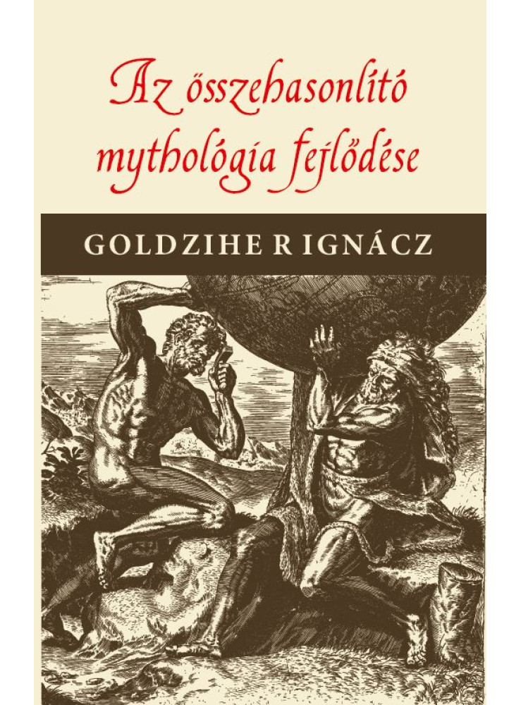 AZ ÖSSZEHASONLÍTÓ MYTHOLOGIA FEJLŐDÉSE AZ ÖSSZEHASONLÍTÓ MYTHOLOGIA FEJLŐDÉSE