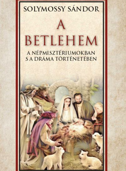 A BETLEHEM A NÉPMISZTÉRIUMOKBAN S A DRÁMA TÖRTÉNETÉBEN