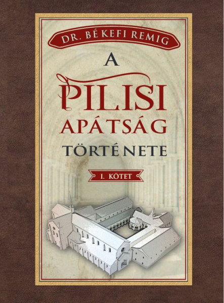 A PILISI APÁTSÁG TÖRTÉNETE I. KÖTET