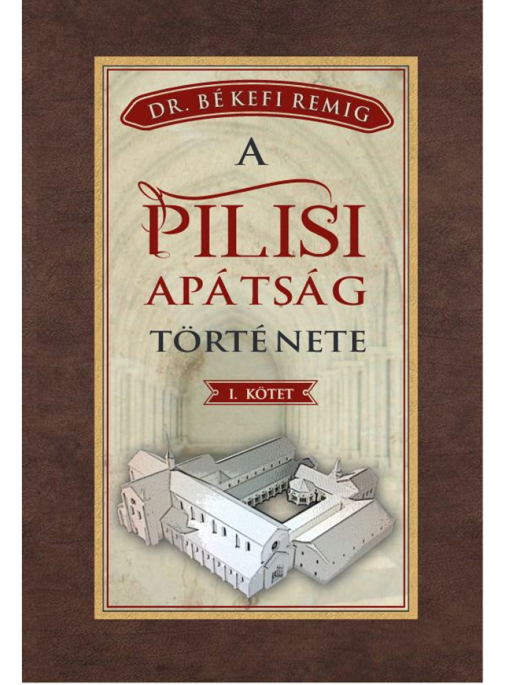 A PILISI APÁTSÁG TÖRTÉNETE I. KÖTET