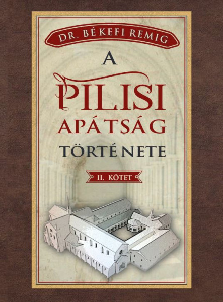 A PILISI APÁTSÁG TÖRTÉNETE II. KÖTET