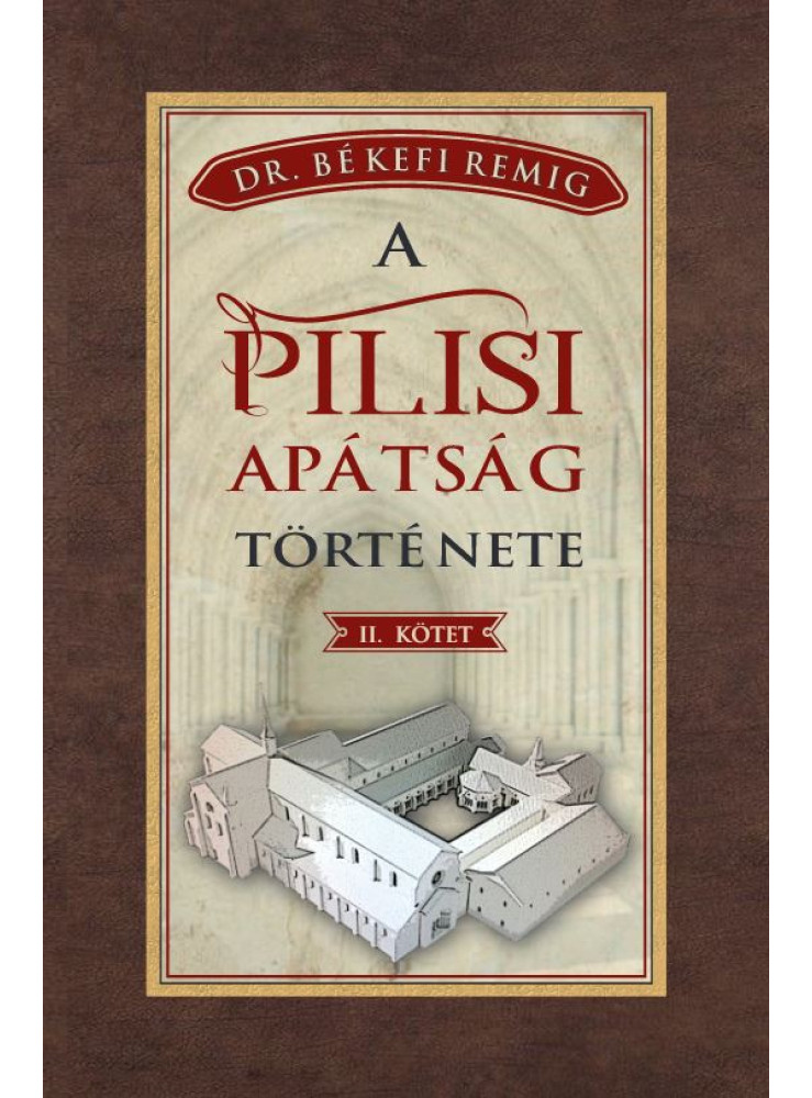 A PILISI APÁTSÁG TÖRTÉNETE II. KÖTET