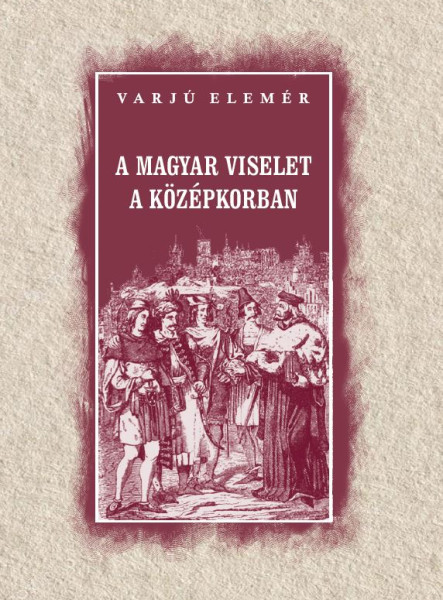 A MAGYAR VISELET A KÖZÉPKORBAN
