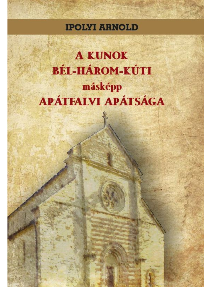 A KUNOK BÉL-HÁROM-KÚTI MÁSKÉPP APÁTFALVI APÁTSÁGA