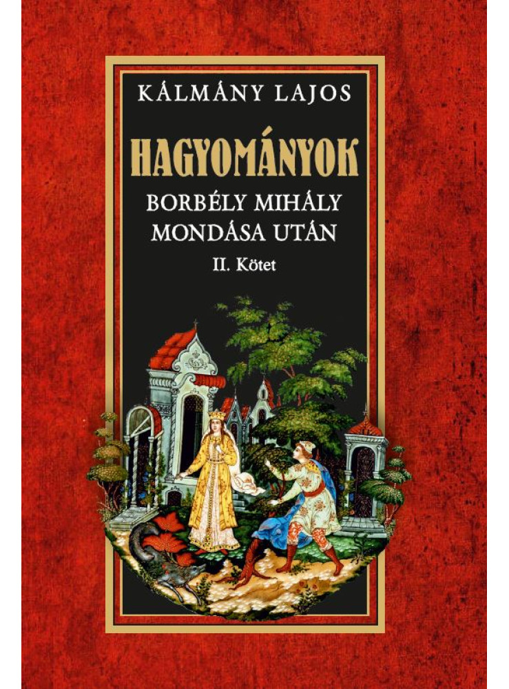 HAGYOMÁNYOK - BORBÉLY MIHÁLY MONDÁSA UTÁN II. KÖTET HAGYOMÁNYOK - BORBÉLY MIHÁLY MONDÁSA UTÁN II. KÖTET