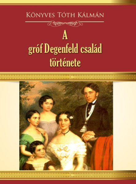 A GRÓF DEGENFELD CSALÁD TÖRTÉNETE