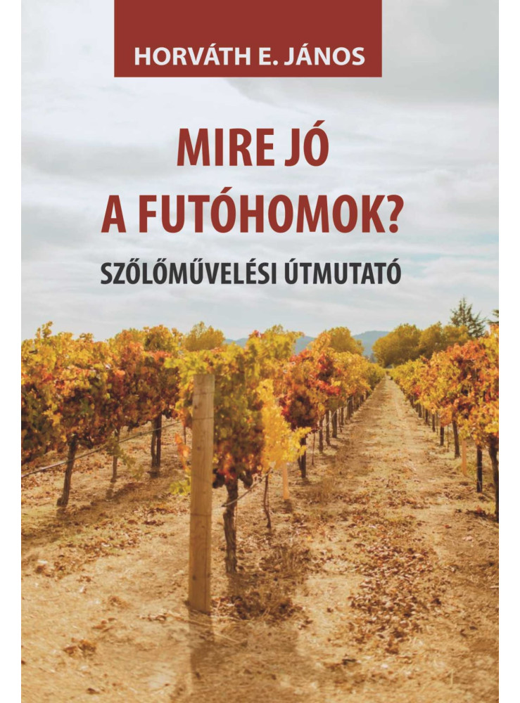 MIRE JÓ A FUTÓHOMOK? - SZŐLŐMŰVELÉSI ÚTMUTATÓ