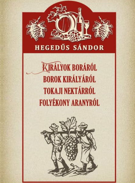KIRÁLYOK BORÁRÓL BOROK KIRÁLYÁRÓL TOKAJI NEKTÁRRÓL FOLYÉKONY ARANYRÓL