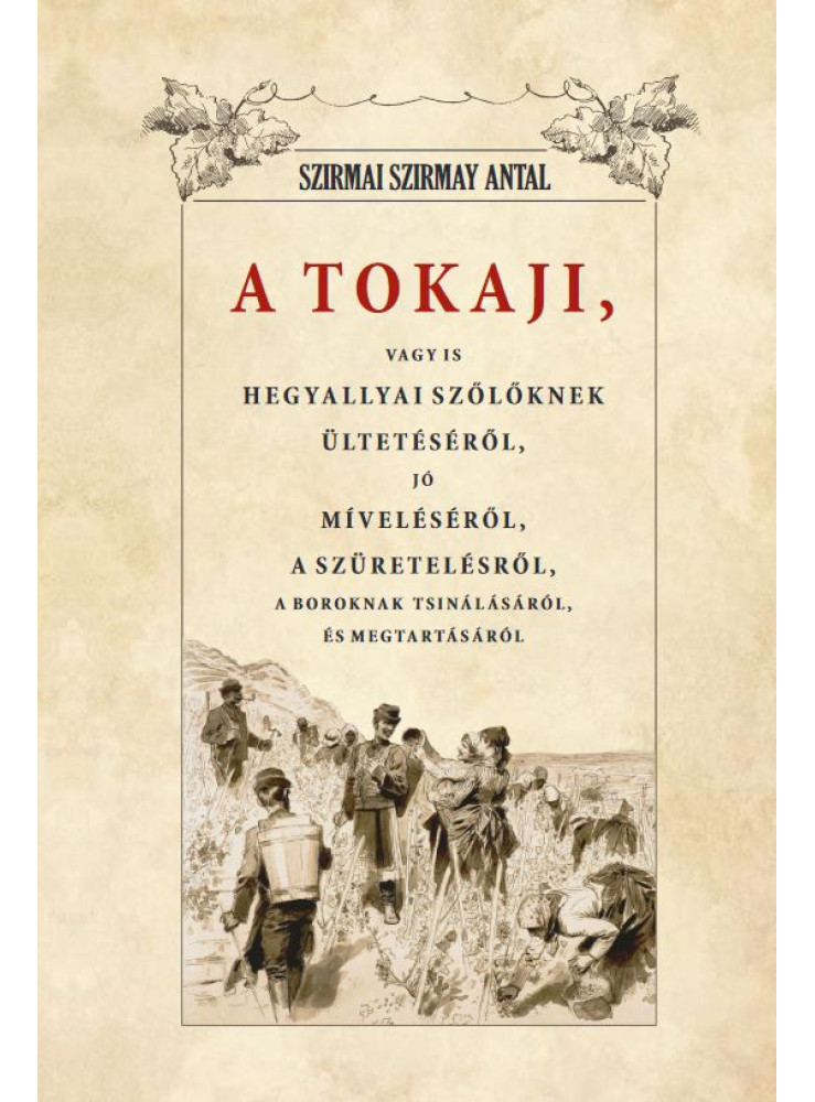 A TOKAJI VAGYIS HEGYALLYAI SZŐLLŐKNEK ÜLTETÉSÉRŐL, JÓ MÍVELÉSÉRŐL...