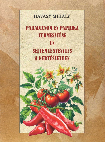 PARADICSOM ÉS PAPRIKA TERMESZTÉSE ÉS SELYEMTENYÉSZTÉS A KERTÉSZETBEN