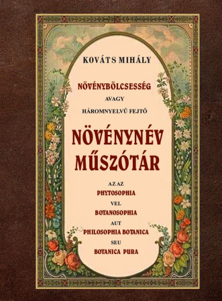 NÖVÉNYBÖLCSESSÉG AVAGY HÁROMNYELVŰ FEJTŐ NÖVÉNYNÉV MŰSZÓTÁR