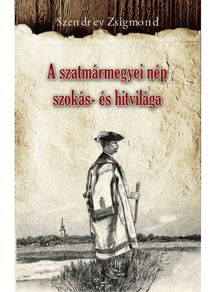 A SZATMÁRMEGYEI NÉP SZOKÁS- ÉS HITVILÁGA A SZATMÁRMEGYEI NÉP SZOKÁS- ÉS HITVILÁGA