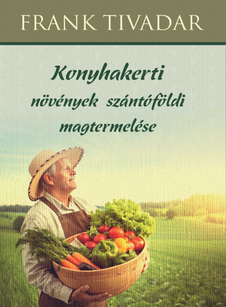 KONYHAKERTI NÖVÉNYEK SZÁNTÓFÖLDI MAGTERMELÉSE