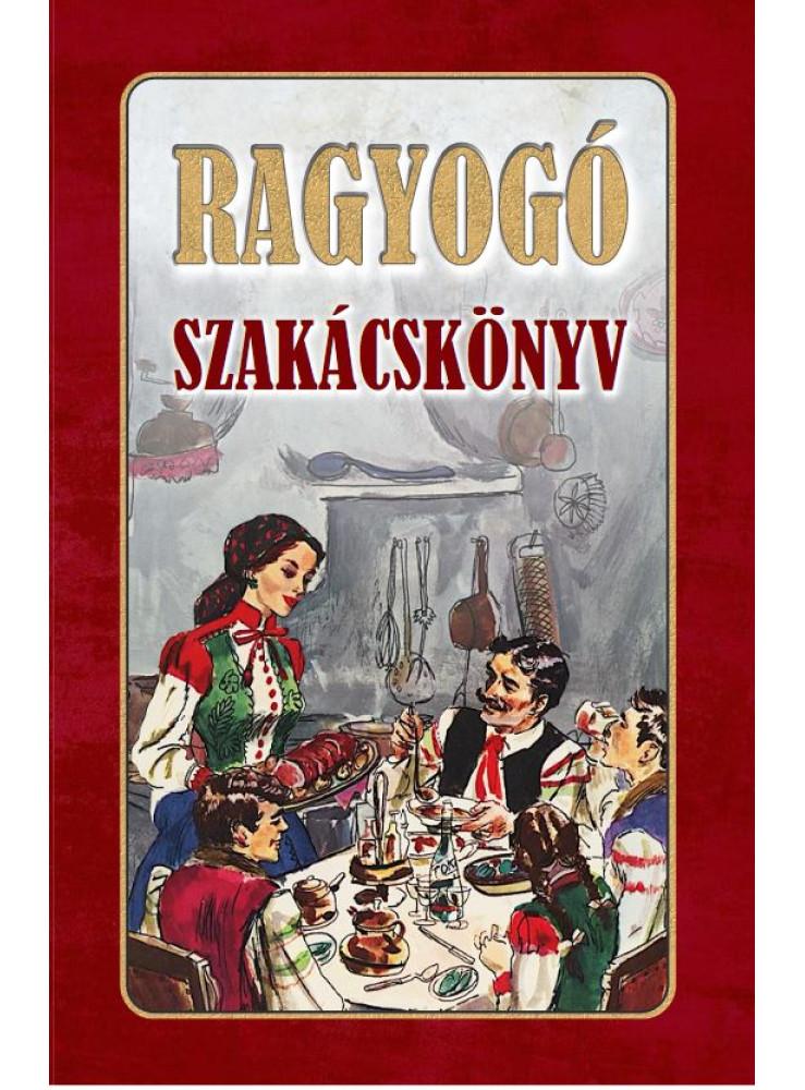 RAGYOGÓ SZAKÁCSKÖNYV RAGYOGÓ SZAKÁCSKÖNYV