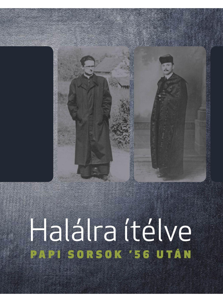 HALÁLRA ÍTÉLVE - PAPI SORSOK '56 UTÁN