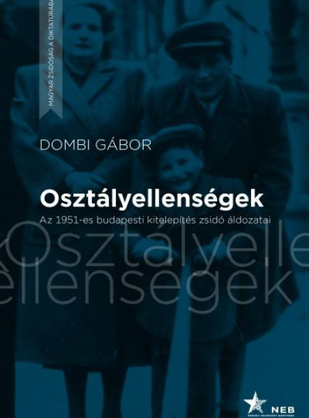 OSZTÁLYELLENSÉGEK - AZ 1951-ES BUDAPESTI KITELEPÍTÉS ZSIDÓ ÁLDOZATAI