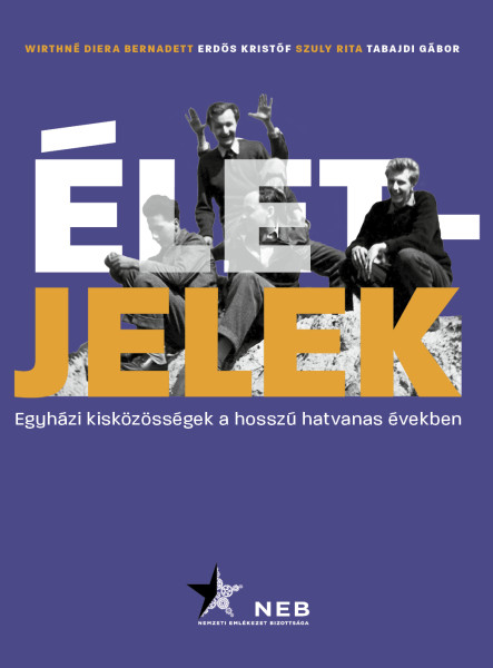 ÉLETJELEK - EGYHÁZI KISKÖZÖSSÉGEK A HOSSZÚ HATVANAS ÉVEKBEN