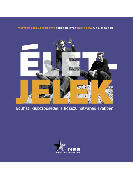 ÉLETJELEK - EGYHÁZI KISKÖZÖSSÉGEK A HOSSZÚ HATVANAS ÉVEKBEN