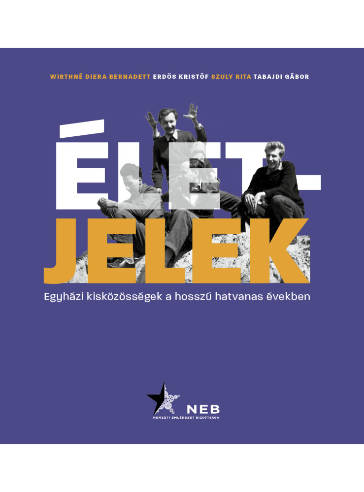 ÉLETJELEK - EGYHÁZI KISKÖZÖSSÉGEK A HOSSZÚ HATVANAS ÉVEKBEN