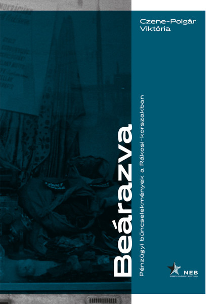 BEÁRAZVA- PÉNZÜGYI BŰNCSELEKMÉNYEK  A RÁKOSI -KORSZAKBAN