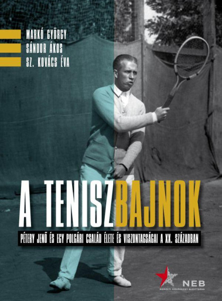 A TENISZBAJNOK - PÉTERY JENŐ ÉS EGY POLGÁRI CSALÁD ÉLETE ÉS VISZONTAGSÁGAI A XX.