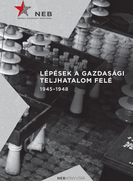 LÉPÉSEK A GAZDASÁGI TELJHATALOM FELÉ 1945-1948