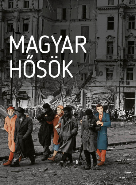 MAGYAR HŐSÖK - ELFELEDETT ÉLETUTAK A 20. SZÁZADBÓL