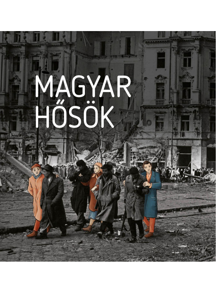 MAGYAR HŐSÖK - ELFELEDETT ÉLETUTAK A 20. SZÁZADBÓL MAGYAR HŐSÖK - ELFELEDETT ÉLETUTAK A 20. SZÁZADBÓL