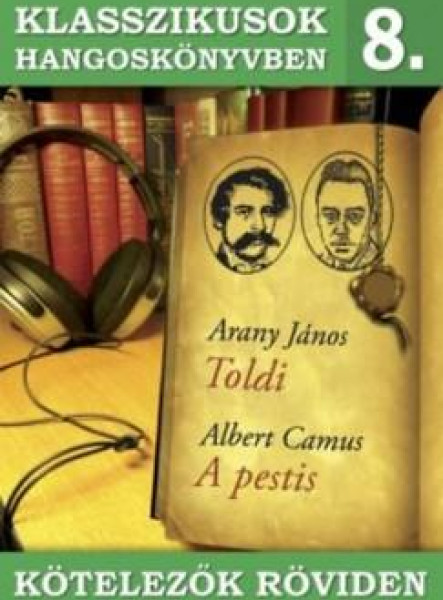 KLASSZIKUSOK HANGOSKÖNYVBEN 8. - KÖTELEZŐK RÖVIDEN - TOLDI, A PESTIS
