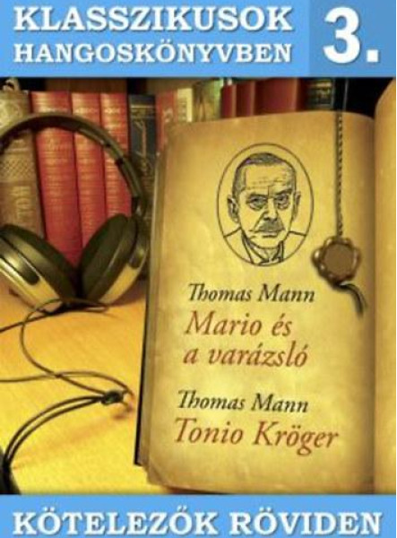 KLASSZIKUSOK HANGOSKÖNYVBEN 3. - KÖTELEZŐK RÖVIDEN (TONIO K., MARIO ÉS A VARÁ..
