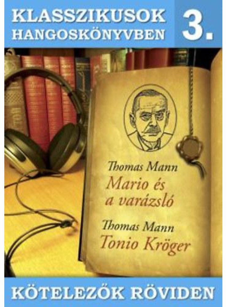KLASSZIKUSOK HANGOSKÖNYVBEN 3. - KÖTELEZŐK RÖVIDEN (TONIO K., MARIO ÉS A VARÁ..