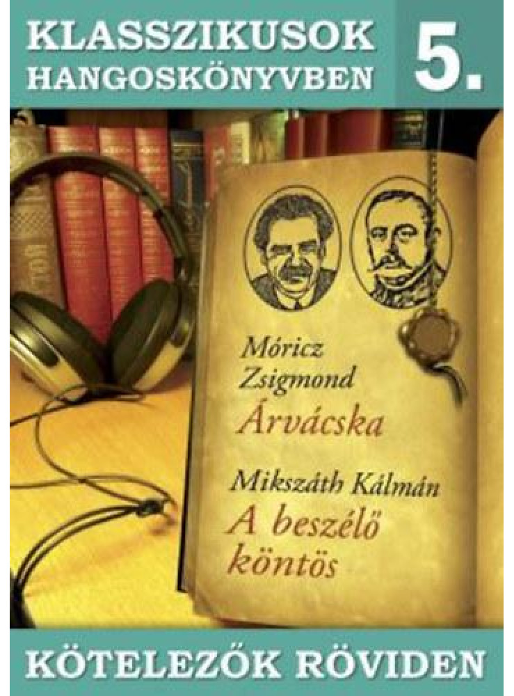KLASSZIKUSOK HANGOSKÖNYVBEN 5. - KÖTELEZŐK RÖVIDEN