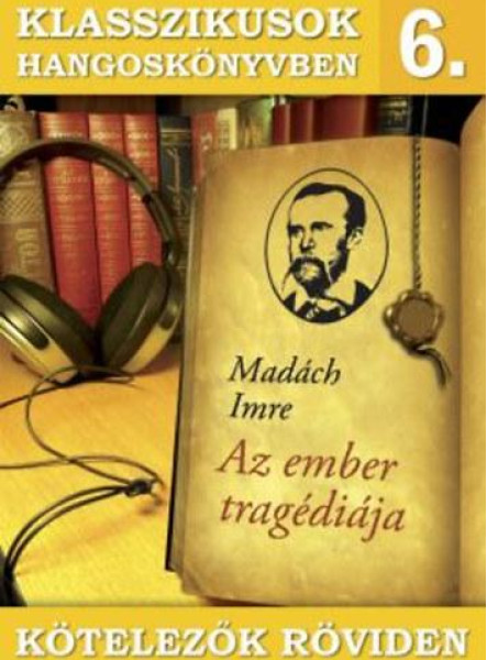 KLASSZIKUSOK HANGOSKÖNYVBEN 6. - KÖTELEZŐK RÖVIDEN - AZ EMBER TRAGÉDIÁJA