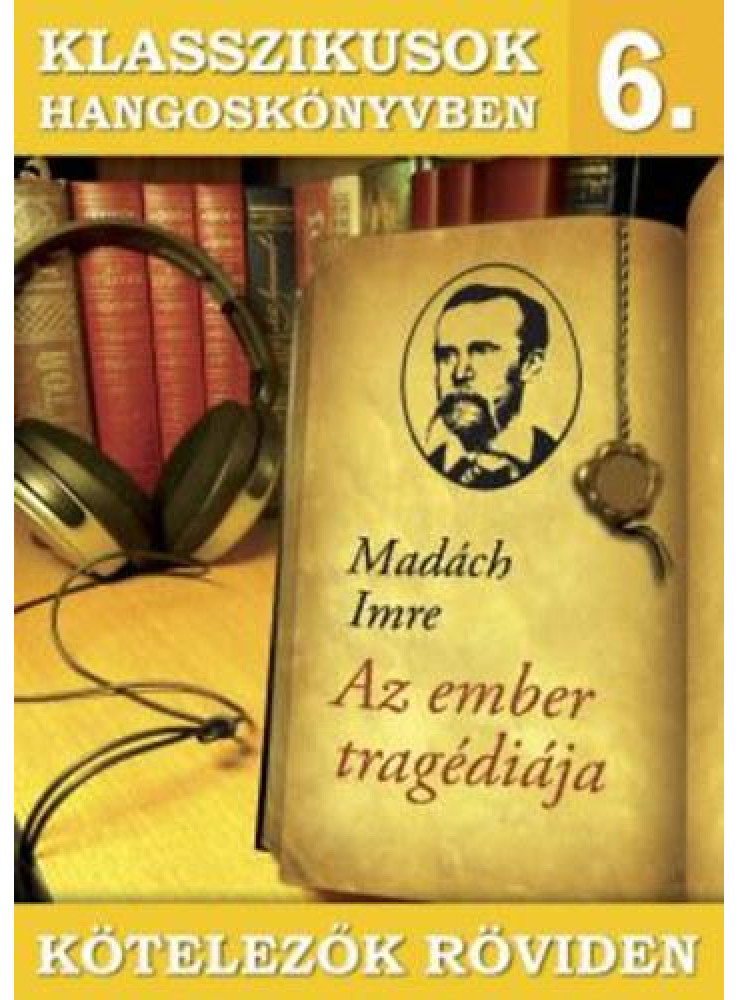 KLASSZIKUSOK HANGOSKÖNYVBEN 6. - KÖTELEZŐK RÖVIDEN - AZ EMBER TRAGÉDIÁJA