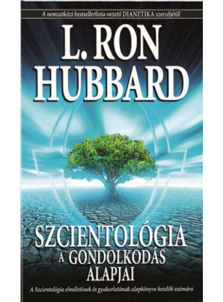 SZCIENTOLÓGIA - A GONDOLKODÁS ALAPJAI SZCIENTOLÓGIA - A GONDOLKODÁS ALAPJAI
