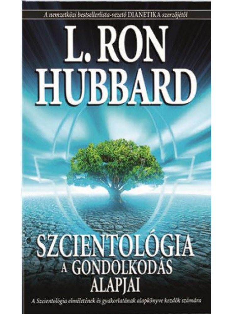 SZCIENTOLÓGIA - A GONDOLKODÁS ALAPJAI SZCIENTOLÓGIA - A GONDOLKODÁS ALAPJAI