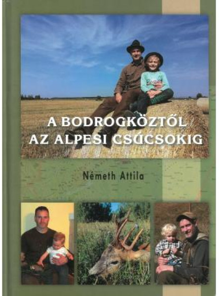 A BODROGKÖZTŐL AZ ALPESI CSÚCSOKIG