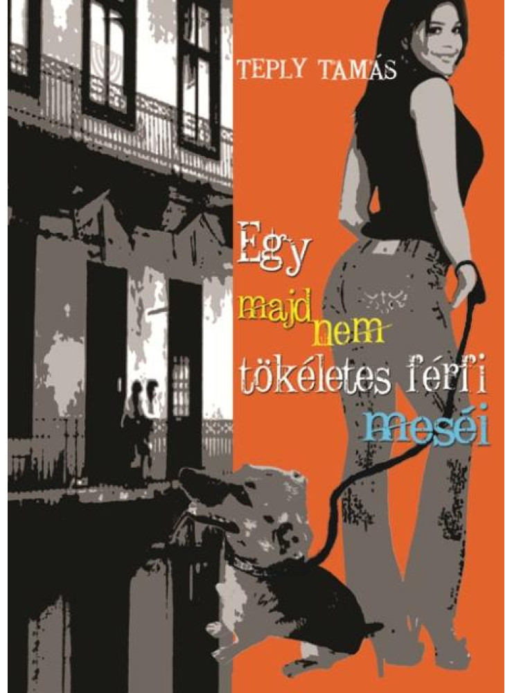 EGY MAJDNEM TÖKÉLETES FÉRFI MESÉI EGY MAJDNEM TÖKÉLETES FÉRFI MESÉI