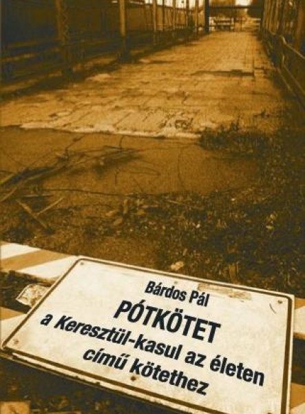 PÓTKÖTET - KERESZTÜL-KASUL AZ ÉLETEN CÍMŰ KÖTETHEZ