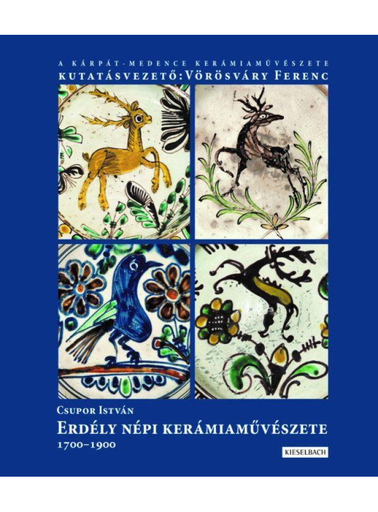 ERDÉLY NÉPI KERÁMIA MŰVÉSZETE 1700-1900 ERDÉLY NÉPI KERÁMIA MŰVÉSZETE 1700-1900