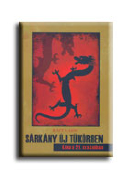 SÁRKÁNY ÚJ TÜKÖRBEN - KINA A 21. SZÁZADBAN SÁRKÁNY ÚJ TÜKÖRBEN - KINA A 21. SZÁZADBAN