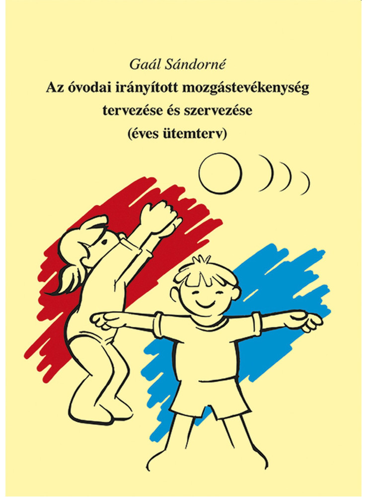 AZ ÓVODAI IRÁNYÍTOTT MOZGÁSTEVÉKENYSÉG TERVEZÉSE ÉS SZERVEZÉSE (ÉVES ÜTEMTERV) AZ ÓVODAI IRÁNYÍTOTT MOZGÁSTEVÉKENYSÉG TERVEZÉSE ÉS SZERVEZÉSE (ÉVES ÜTEMTERV)