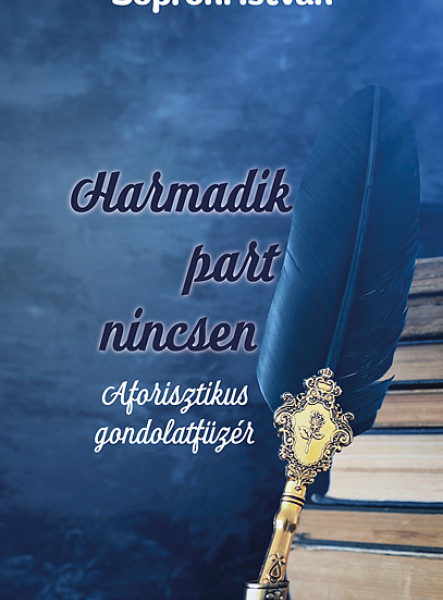 HARMADIK PART NINCSEN - AFORISZTIKUS GONDOLATFÜZÉR