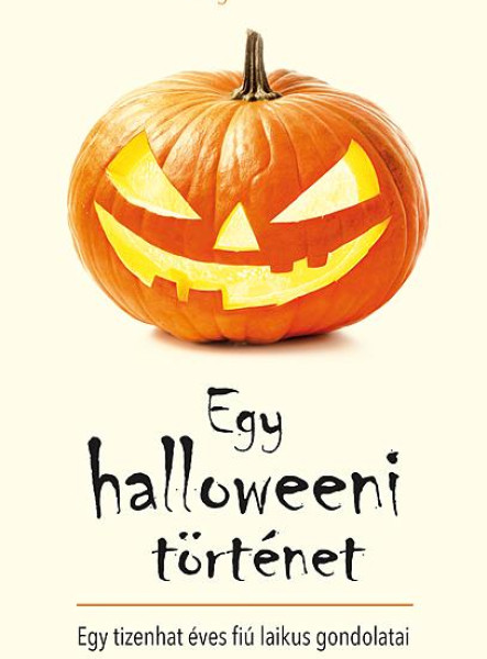EGY HALLOWEENI TÖRTÉNET - EGY TIZENHAT ÉVES FIÚ LAIKUS GONDOLATAI