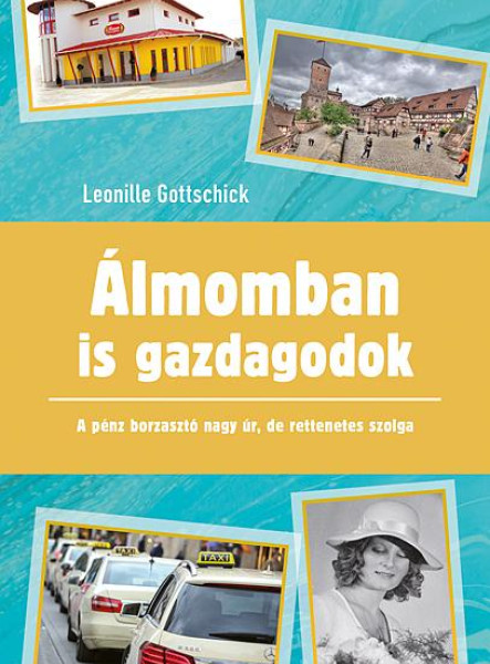 ÁLMOMBAN IS GAZDAGODOK - A PÉNZ BORZASZTÓ NAGY ÚR, DE RETTENETES SZOLGA