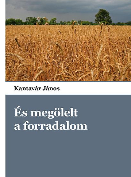 ÉS MEGÖLELT A FORRADALOM