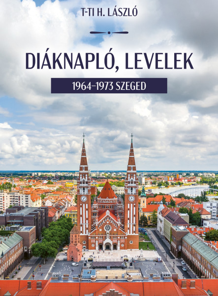 DIÁKNAPLÓ, LEVELEK - 1964-1973 SZEGED