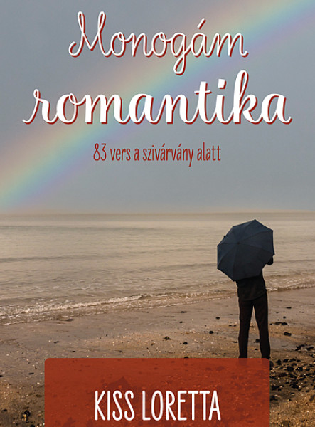 MONOGÁM ROMANTIKA - 83 VERS A SZIVÁRVÁNY ALATT