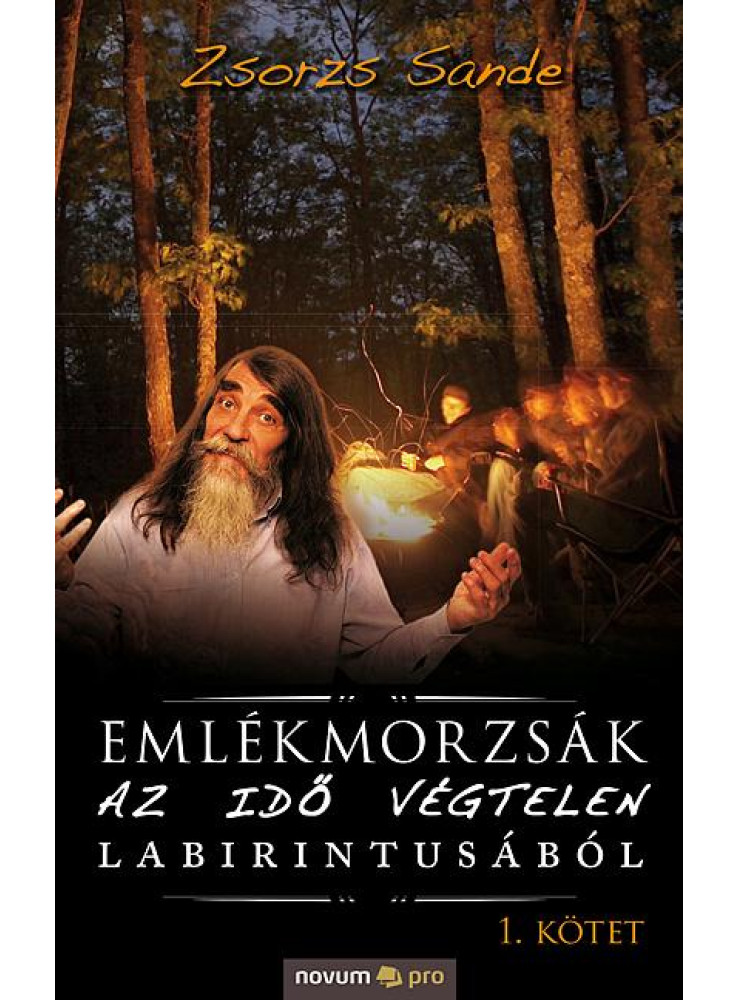 EMLÉKMORZSÁK AZ IDŐ VÉGTELEN LABIRINTUSÁBÓL (I. KÖTET)